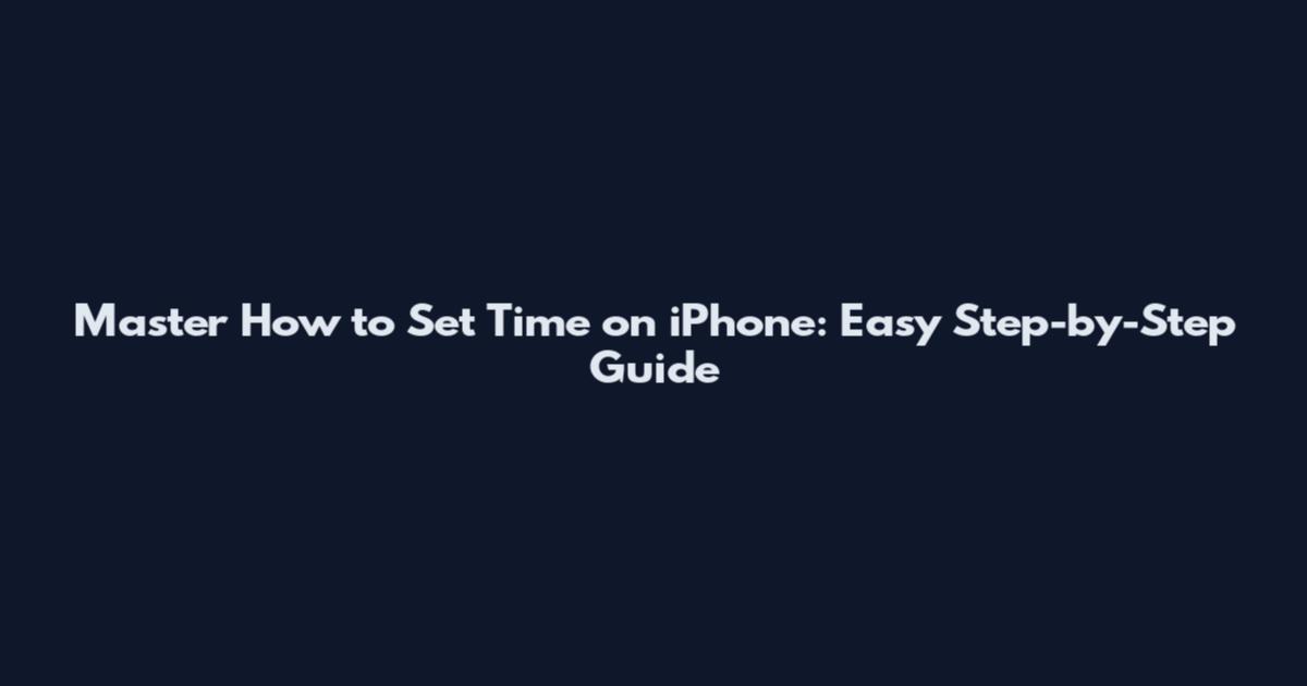 Master How to Set Time on iPhone: Easy Step-by-Step Guide