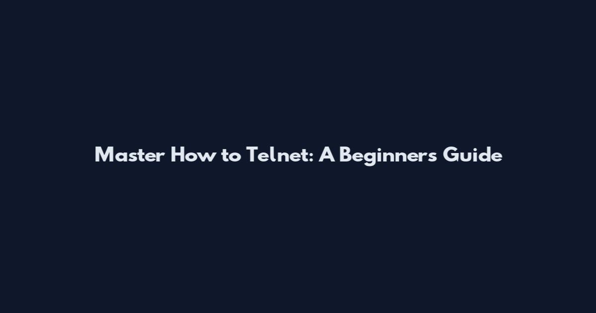 Master How to Telnet: A Beginner's Guide