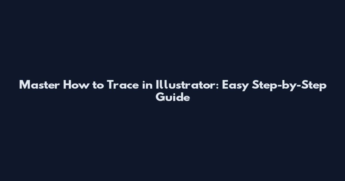 Master How to Trace in Illustrator: Easy Step-by-Step Guide