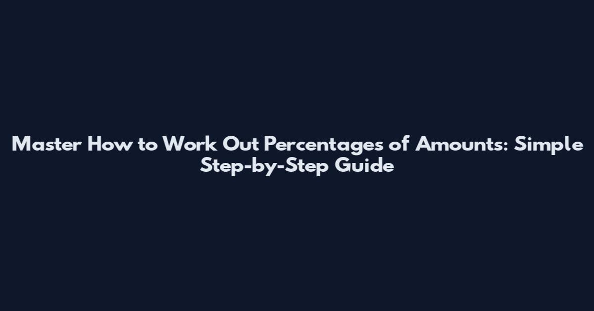 Master How to Work Out Percentages of Amounts: Simple Step-by-Step Guide