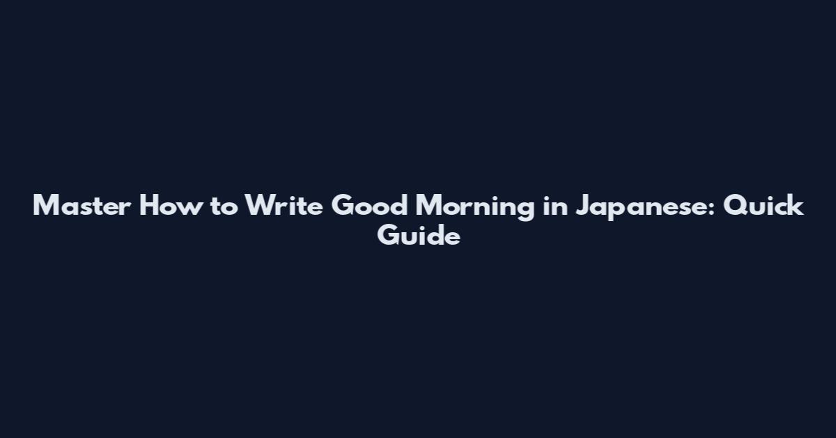 Master How to Write Good Morning in Japanese: Quick Guide