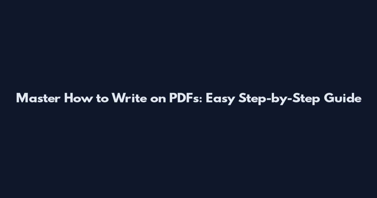 Master How to Write on PDFs: Easy Step-by-Step Guide