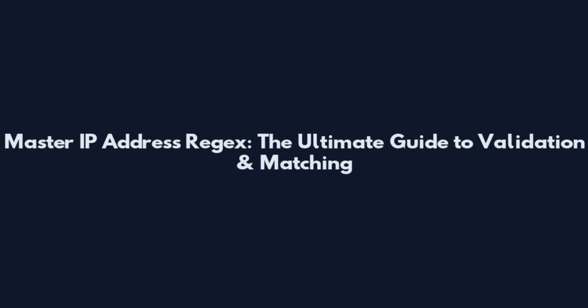 Master IP Address Regex: The Ultimate Guide to Validation & Matching