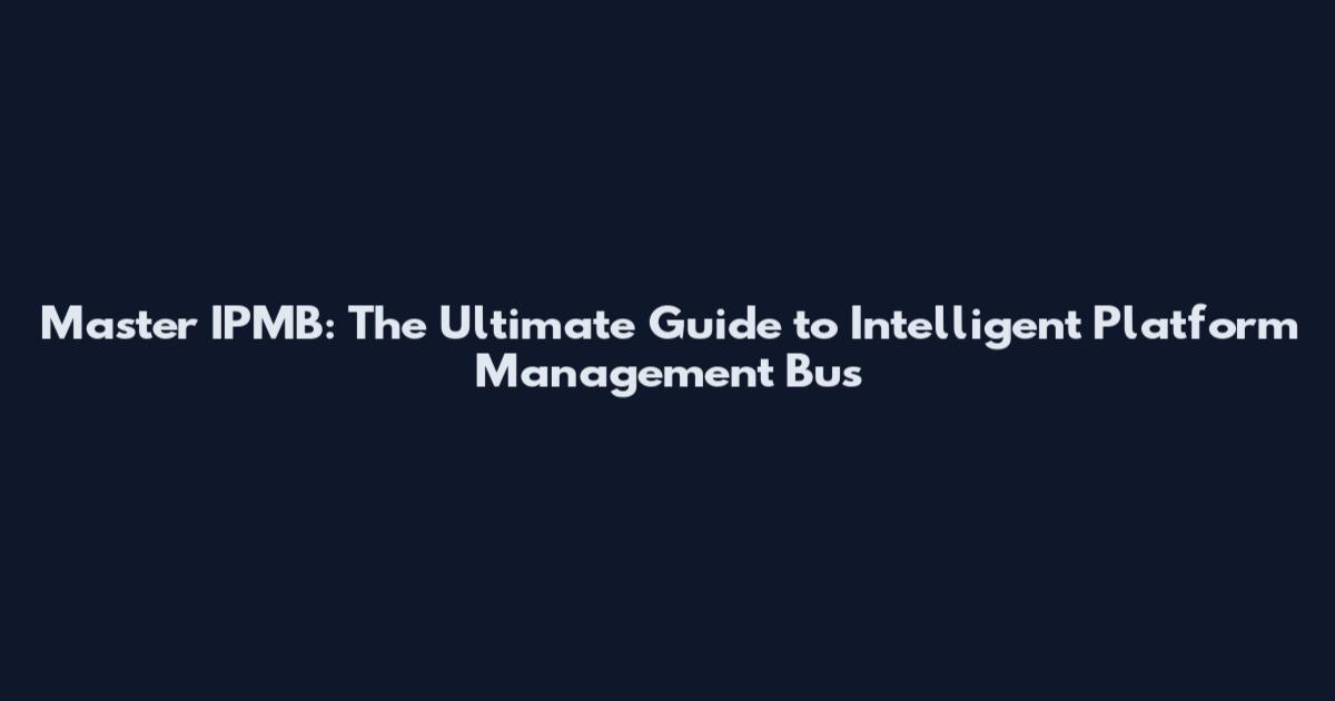 Master IPMB: The Ultimate Guide to Intelligent Platform Management Bus
