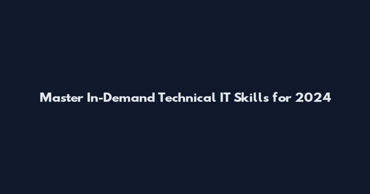 Master In-Demand Technical IT Skills for 2024
