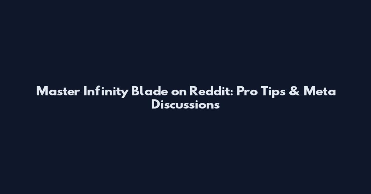 Master Infinity Blade on Reddit: Pro Tips & Meta Discussions