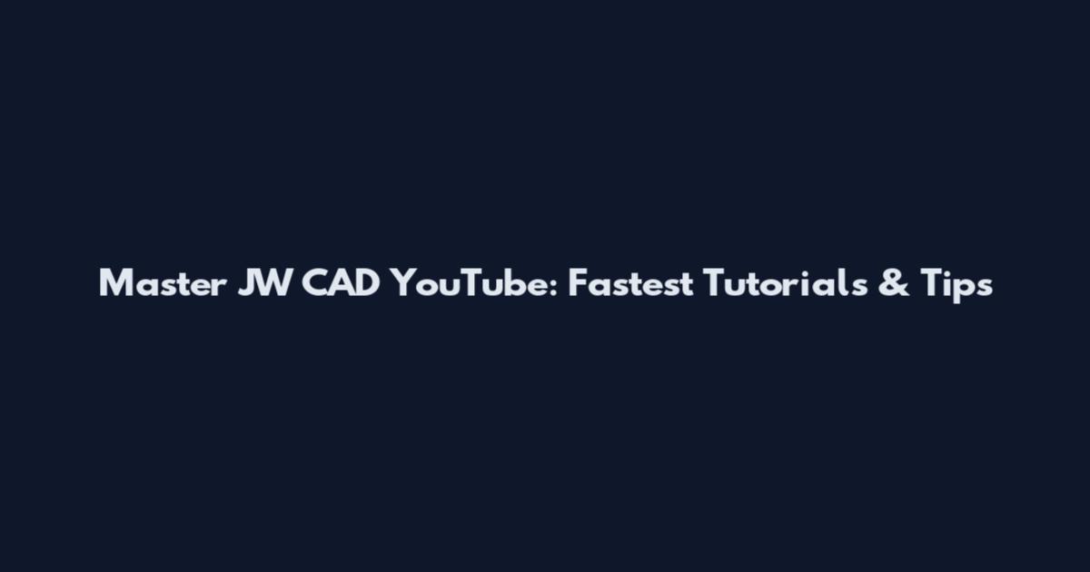 Master JW CAD YouTube: Fastest Tutorials & Tips