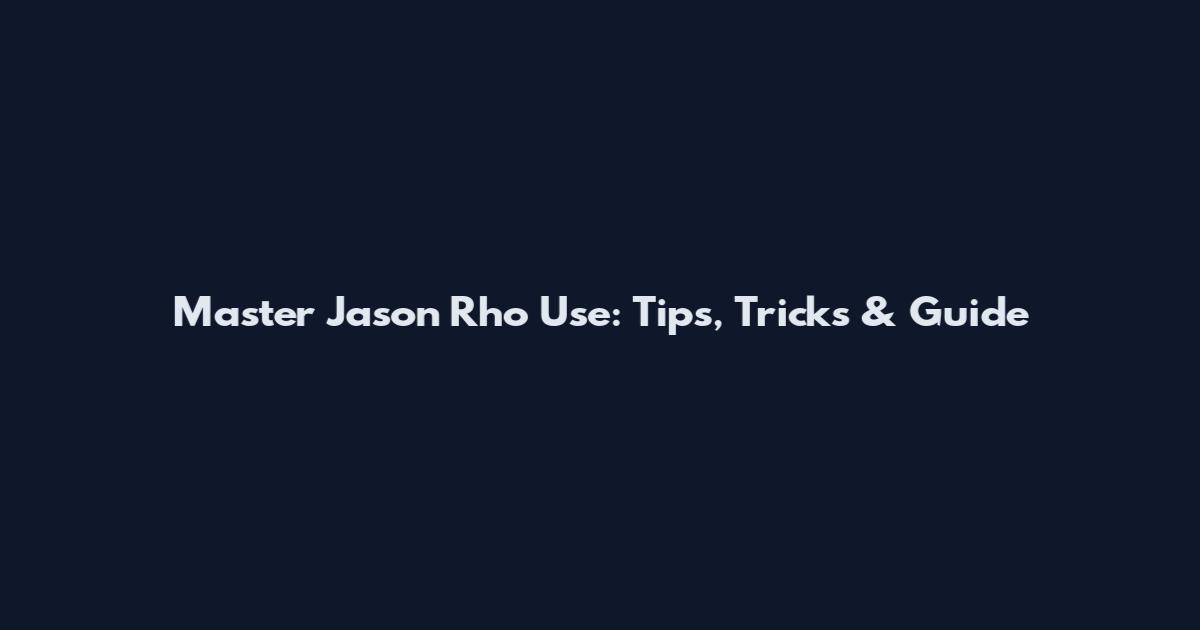 Master Jason Rho Use: Tips, Tricks & Guide
