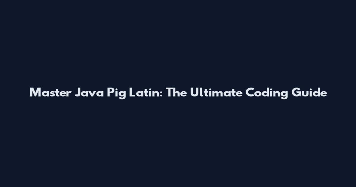 Master Java Pig Latin: The Ultimate Coding Guide