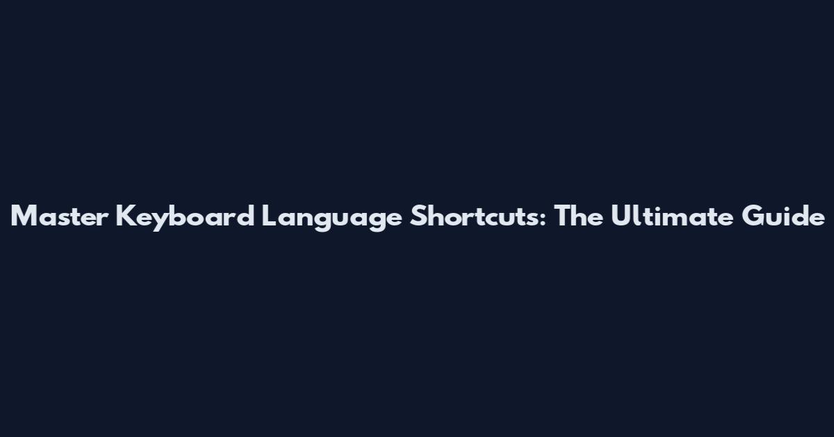 Master Keyboard Language Shortcuts: The Ultimate Guide