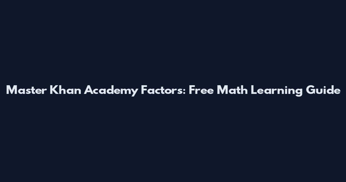 Master Khan Academy Factors: Free Math Learning Guide