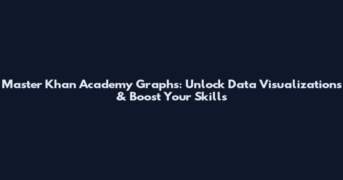 Master Khan Academy Graphs: Unlock Data Visualizations & Boost Your Skills