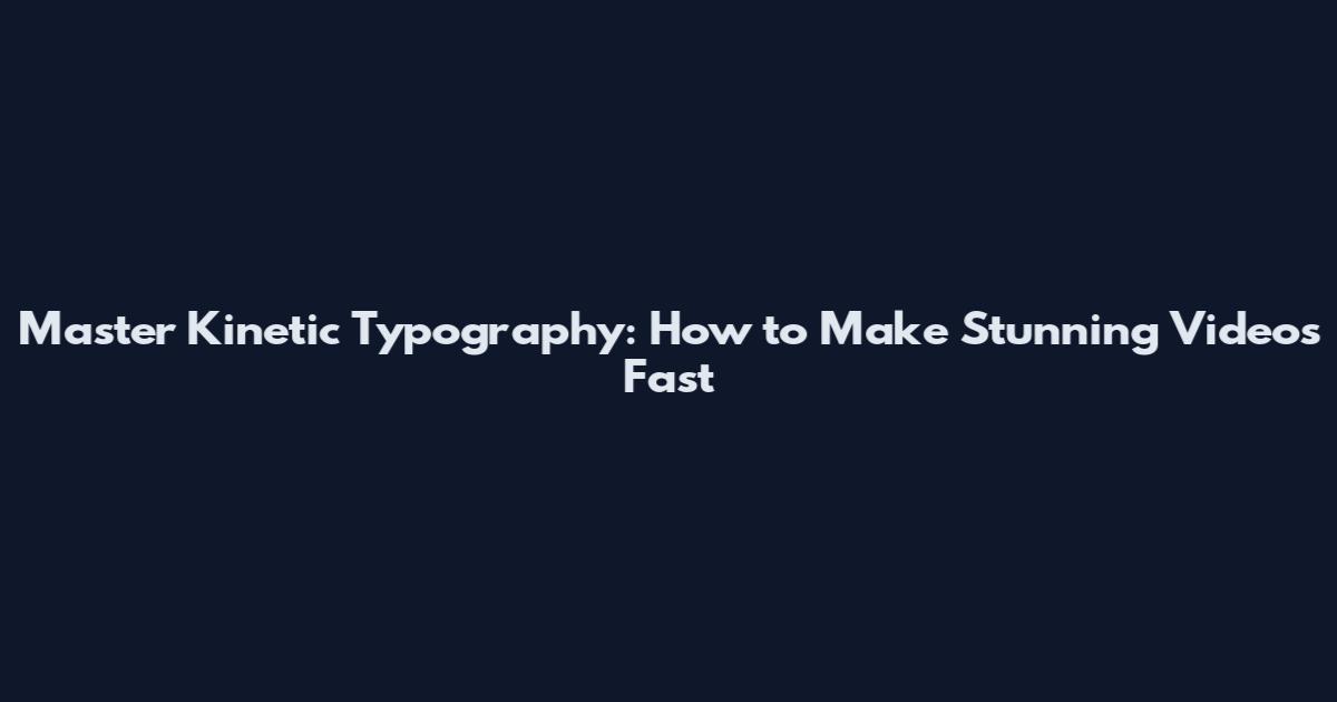 Master Kinetic Typography: How to Make Stunning Videos Fast