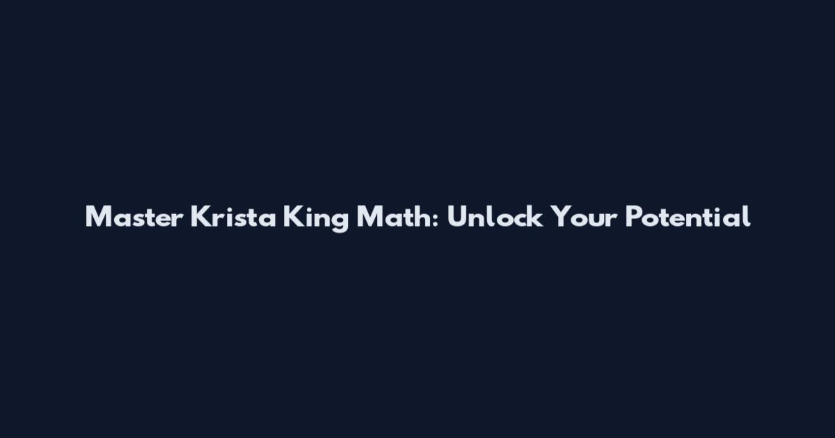 Master Krista King Math: Unlock Your Potential