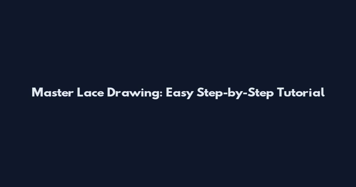 Master Lace Drawing: Easy Step-by-Step Tutorial