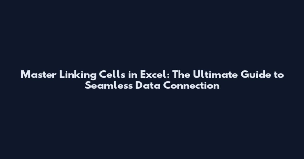 Master Linking Cells in Excel: The Ultimate Guide to Seamless Data Connection