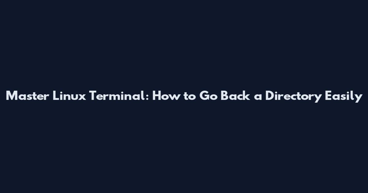 Master Linux Terminal: How to Go Back a Directory Easily