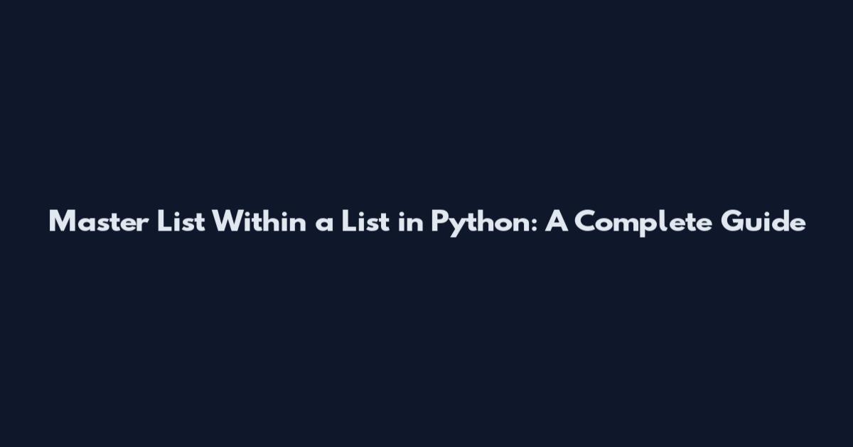 Master List Within a List in Python: A Complete Guide