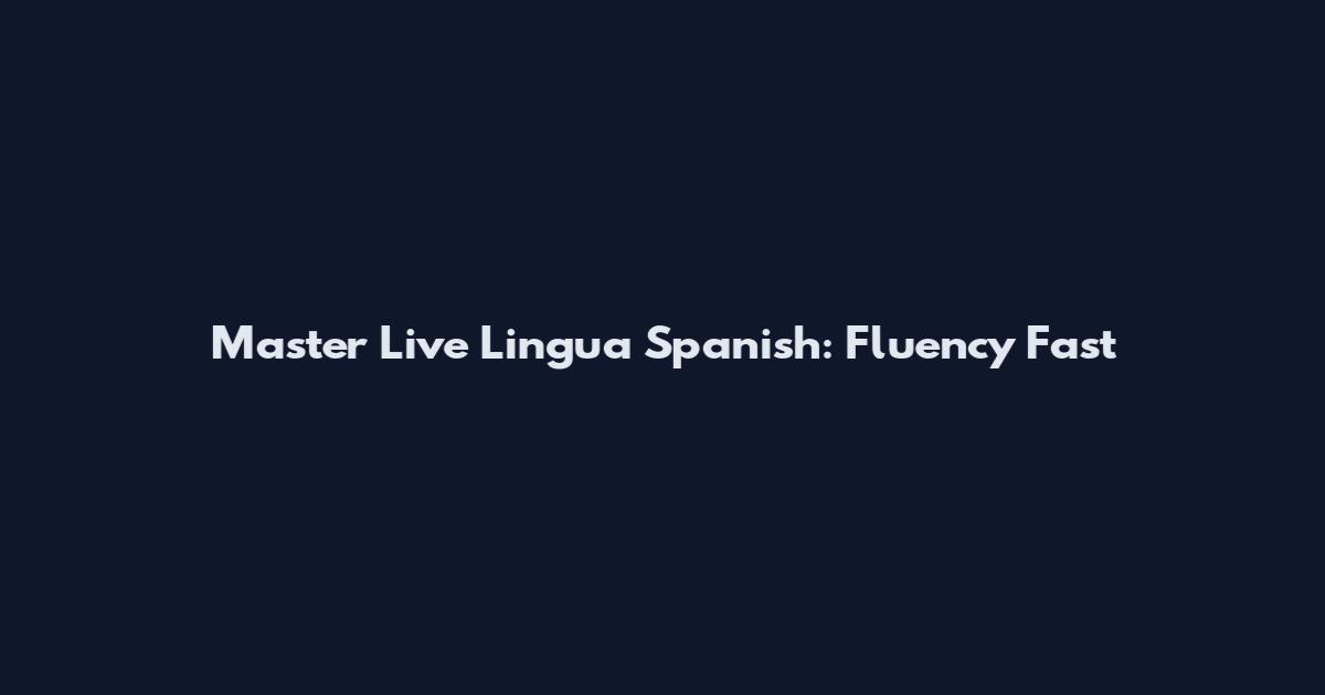 Master Live Lingua Spanish: Fluency Fast