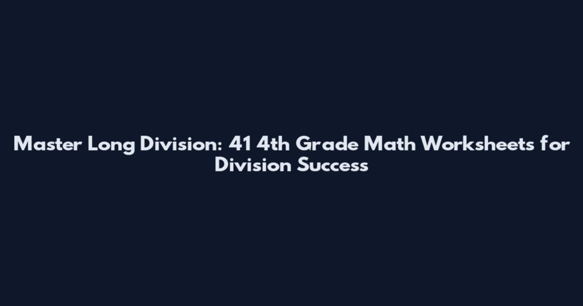 Master Long Division: 41 4th Grade Math Worksheets for Division Success