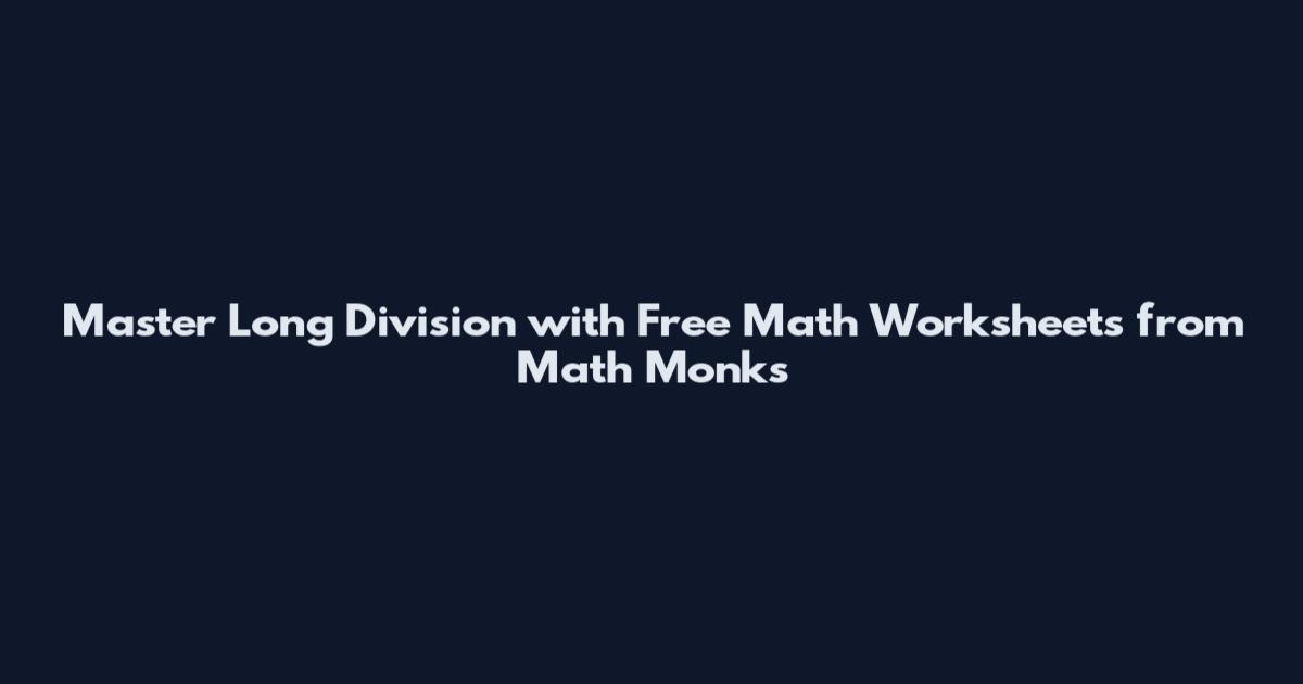 Master Long Division with Free Math Worksheets from Math Monks