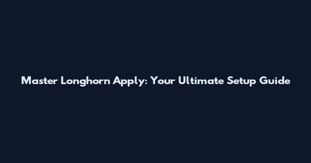 Master Longhorn Apply: Your Ultimate Setup Guide