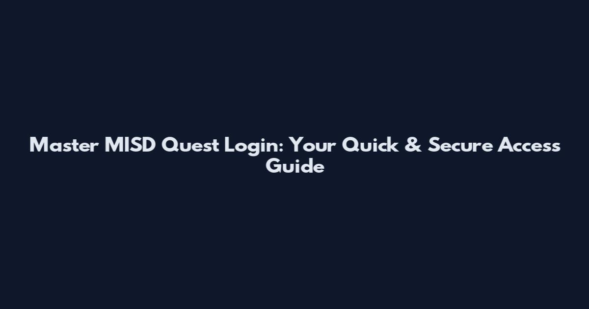 Master MISD Quest Login: Your Quick & Secure Access Guide