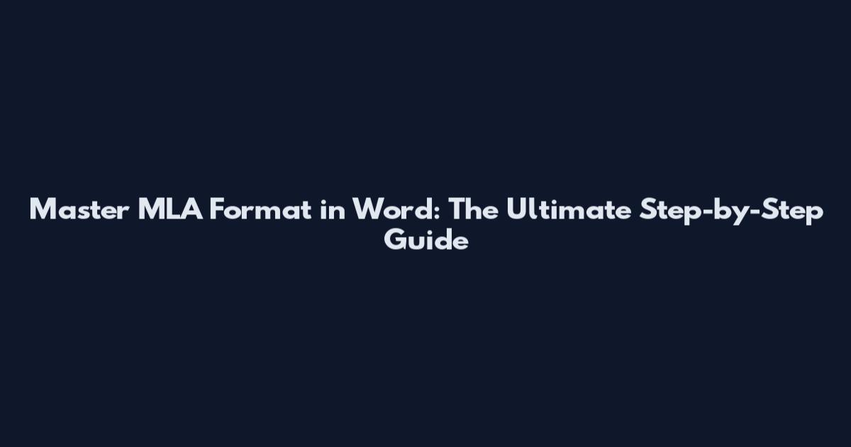 Master MLA Format in Word: The Ultimate Step-by-Step Guide