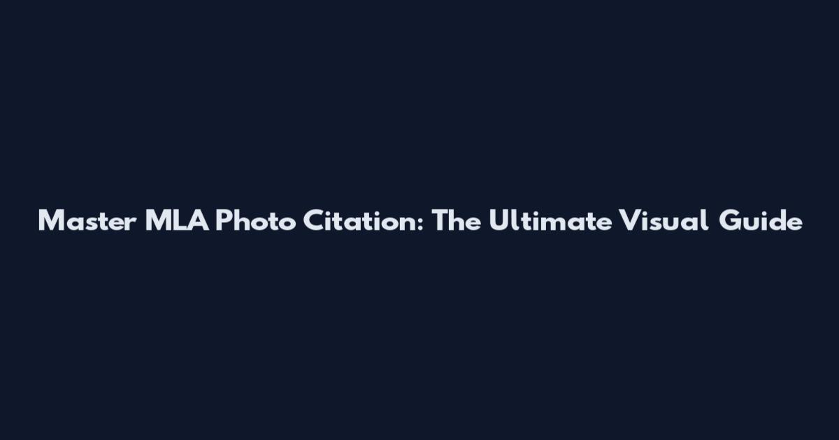 Master MLA Photo Citation: The Ultimate Visual Guide