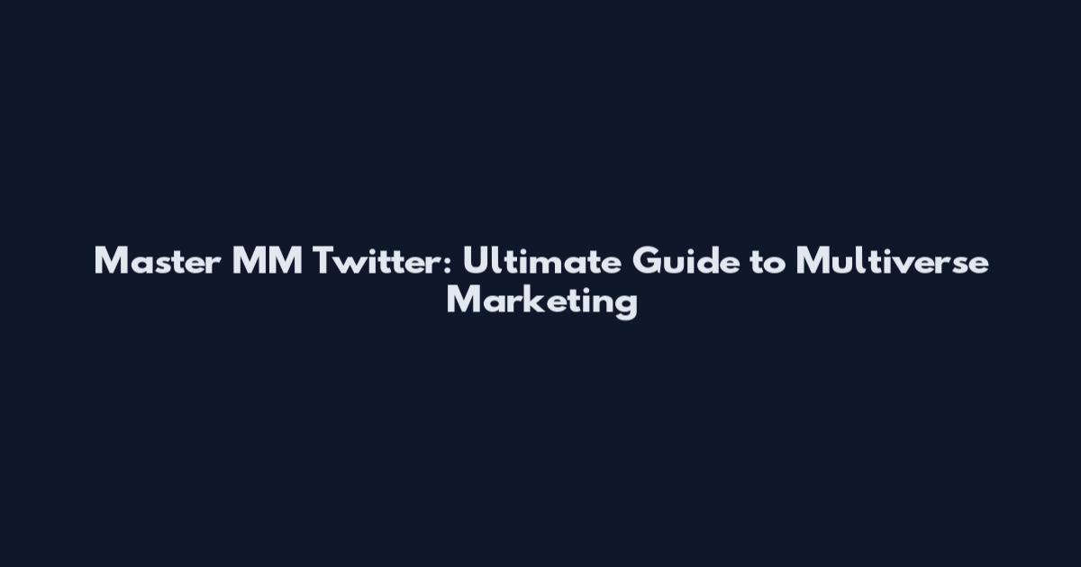 Master MM Twitter: Ultimate Guide to Multiverse Marketing