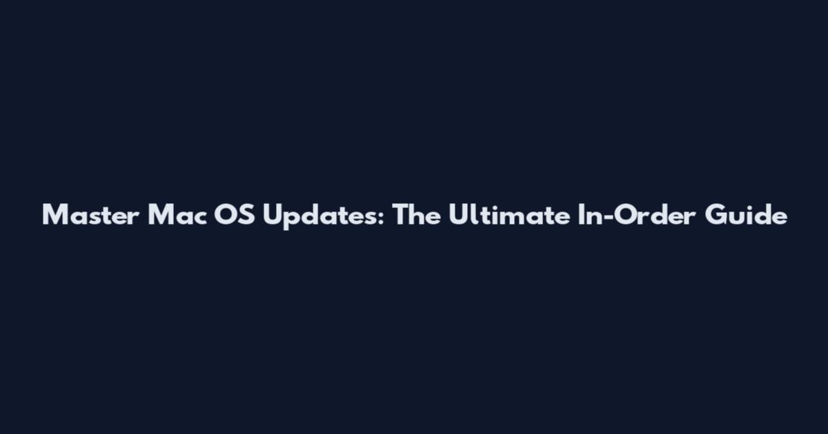 Master Mac OS Updates: The Ultimate In-Order Guide
