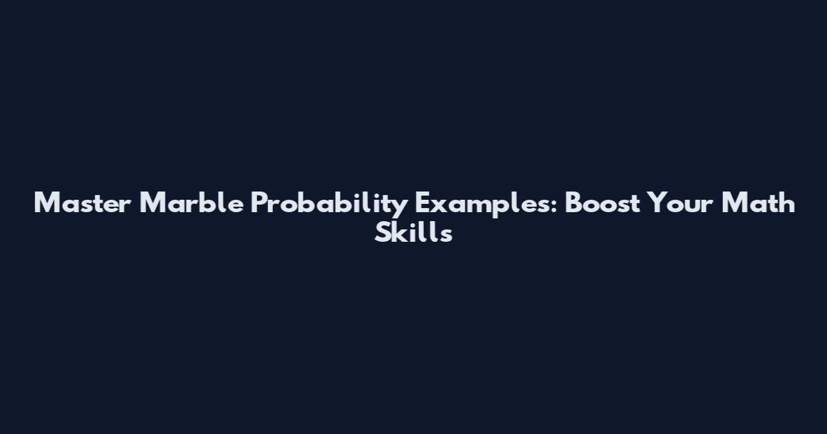 Master Marble Probability Examples: Boost Your Math Skills