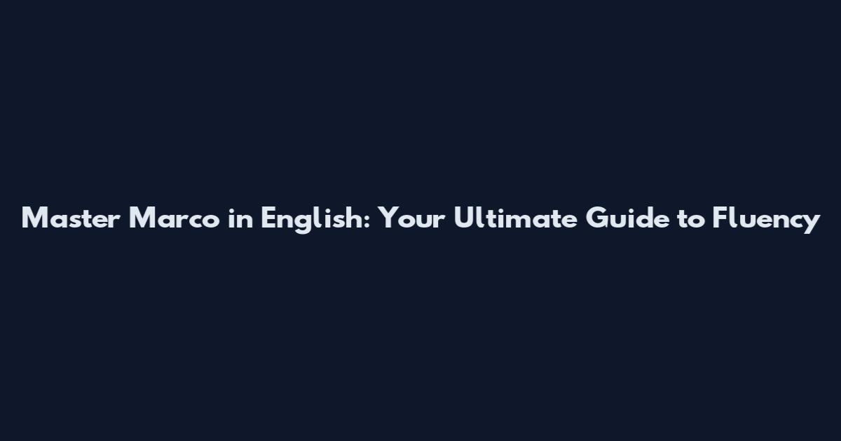 Master Marco in English: Your Ultimate Guide to Fluency