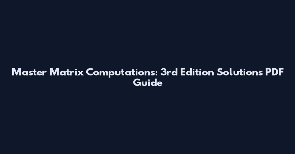 Master Matrix Computations: 3rd Edition Solutions PDF Guide