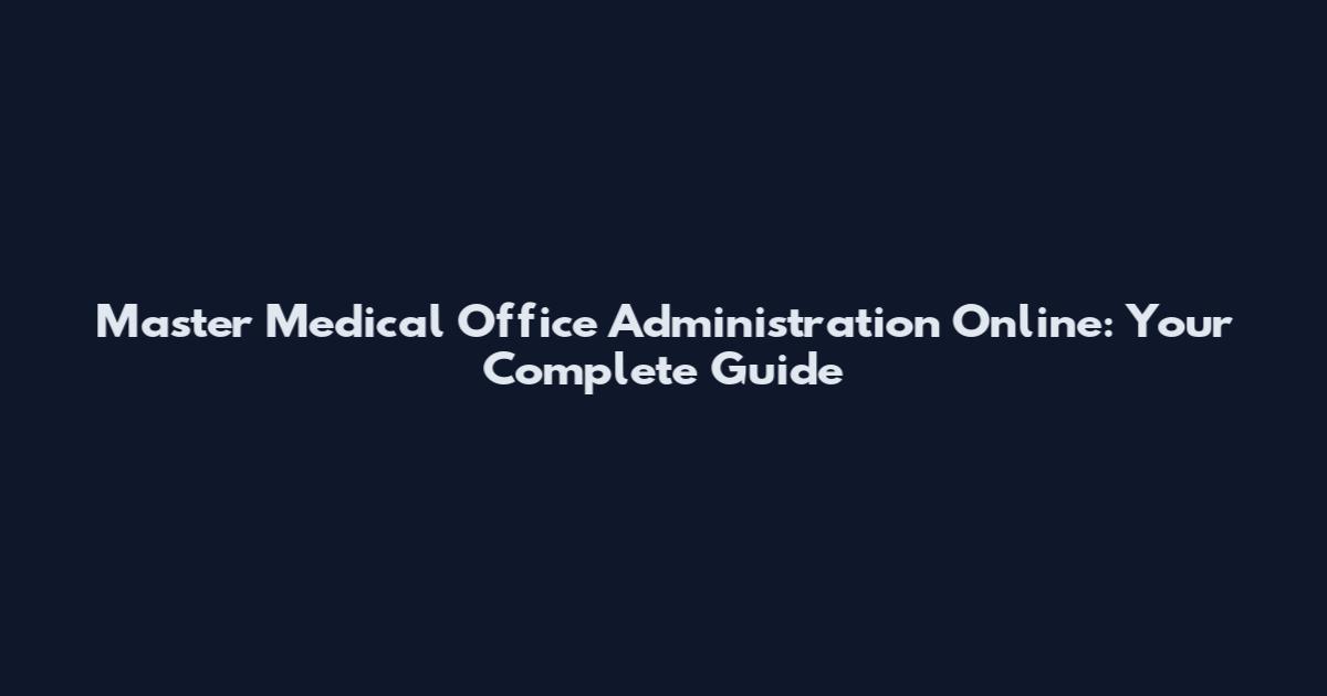 Master Medical Office Administration Online: Your Complete Guide