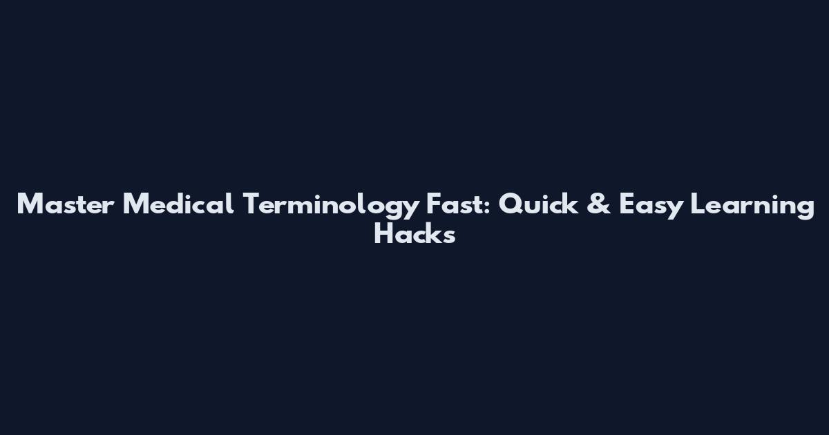 Master Medical Terminology Fast: Quick & Easy Learning Hacks