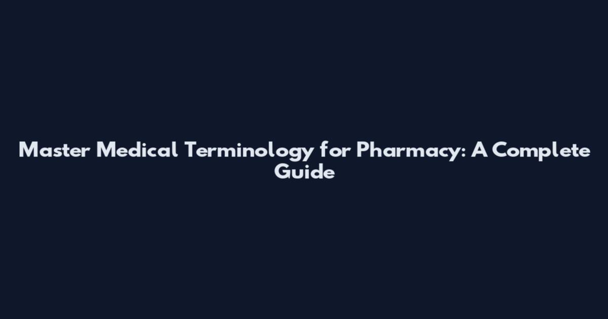 Master Medical Terminology for Pharmacy: A Complete Guide