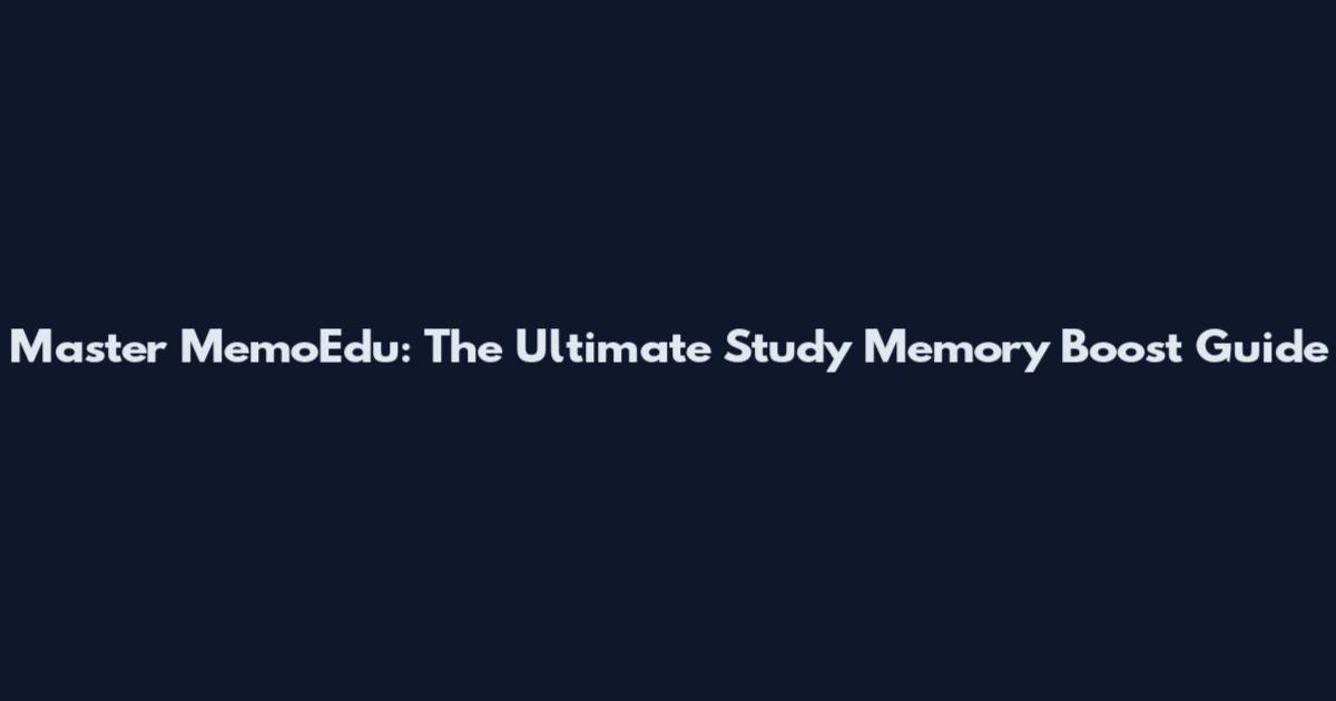 Master MemoEdu: The Ultimate Study Memory Boost Guide
