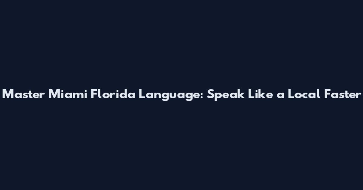 Master Miami Florida Language: Speak Like a Local Faster