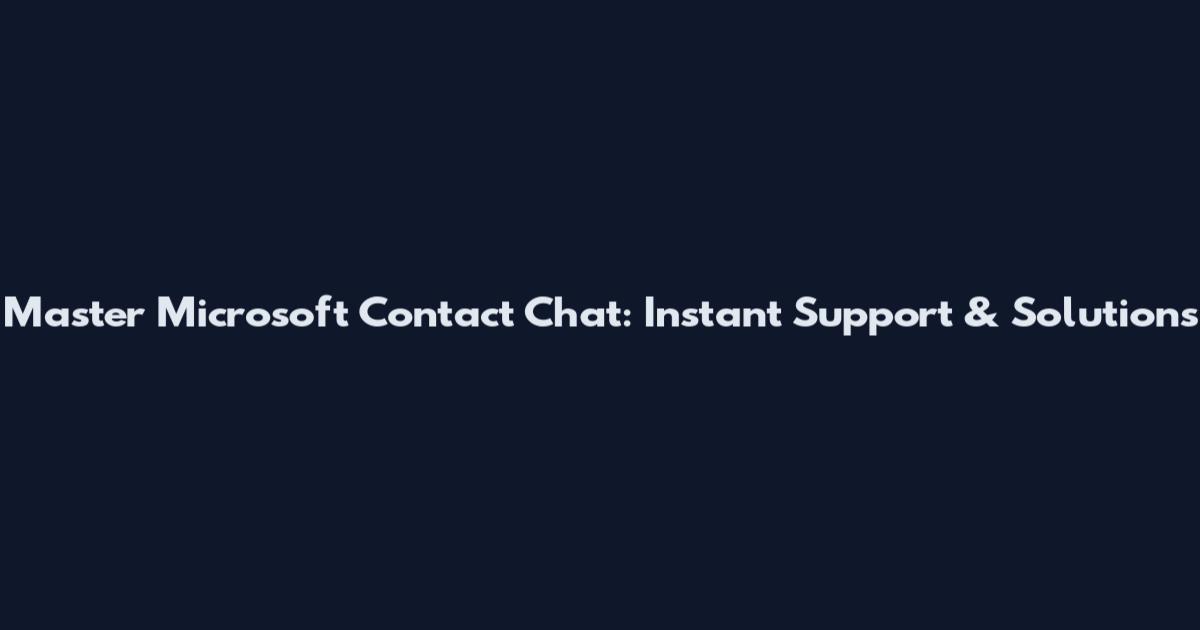 Master Microsoft Contact Chat: Instant Support & Solutions