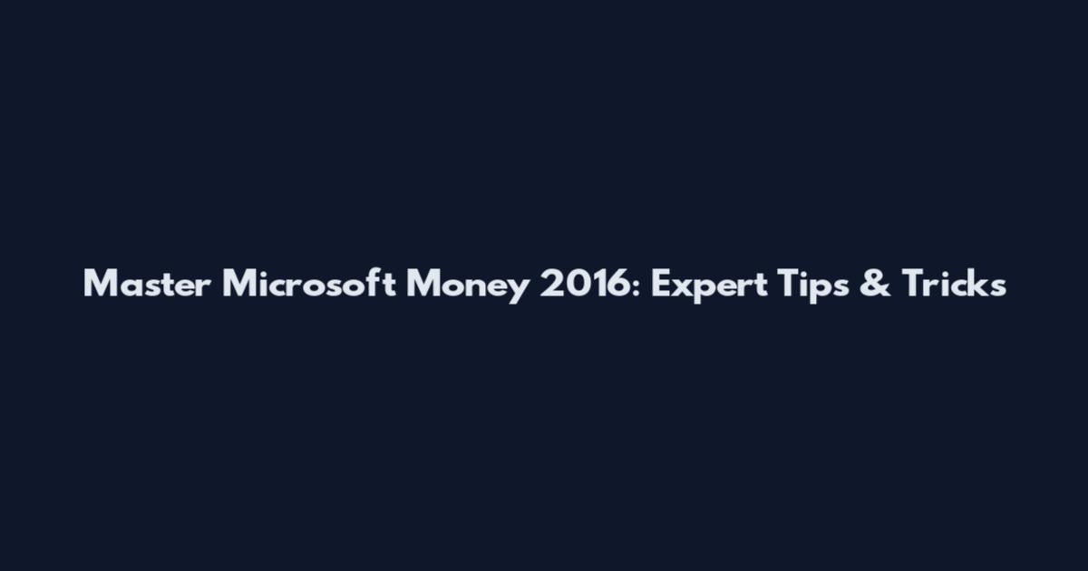 Master Microsoft Money 2016: Expert Tips & Tricks