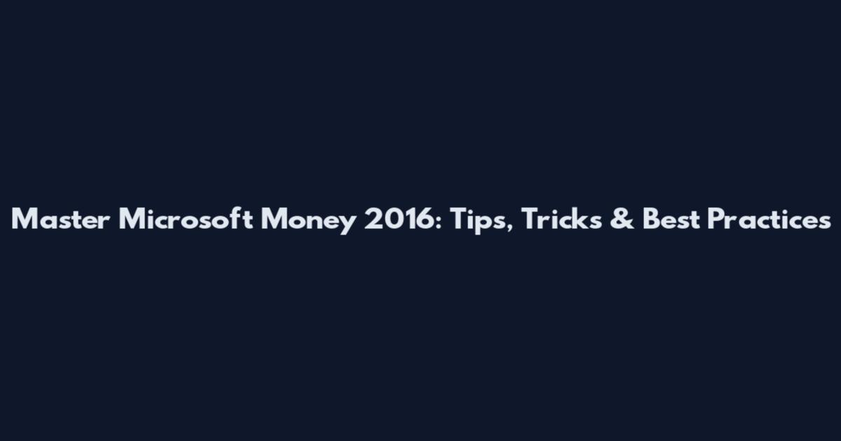 Master Microsoft Money 2016: Tips, Tricks & Best Practices