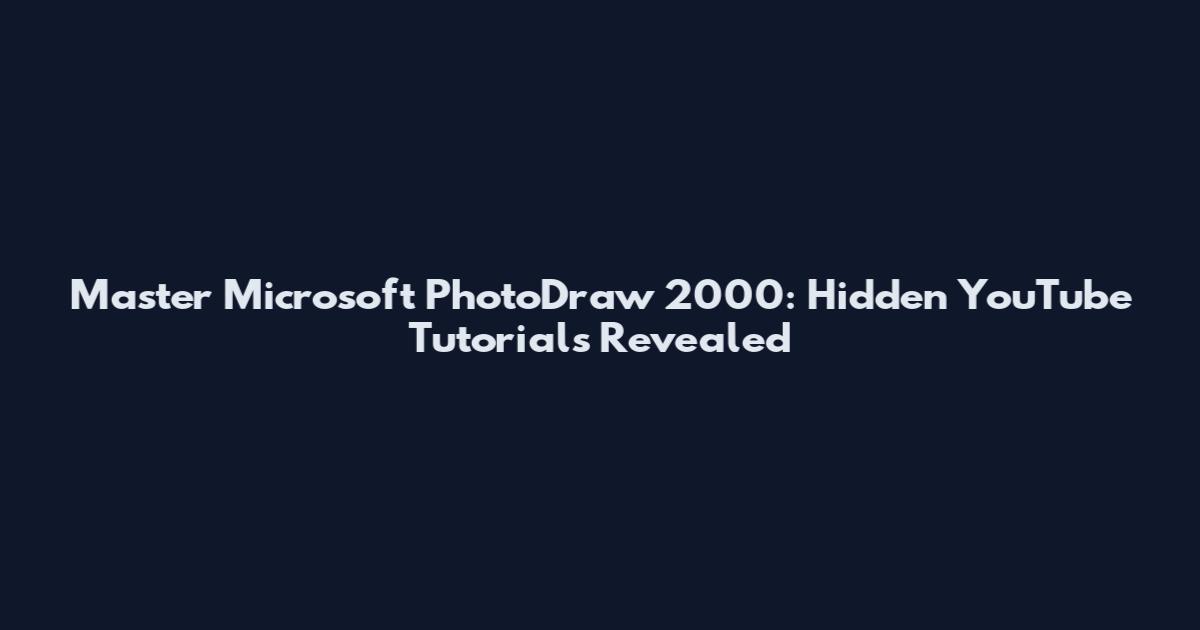 Master Microsoft PhotoDraw 2000: Hidden YouTube Tutorials Revealed