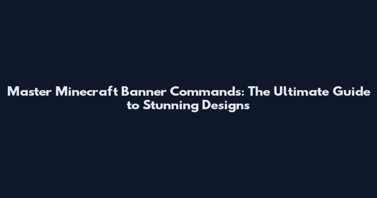 Master Minecraft Banner Commands: The Ultimate Guide to Stunning Designs