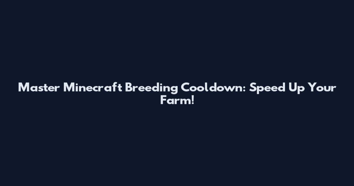 Master Minecraft Breeding Cooldown: Speed Up Your Farm!