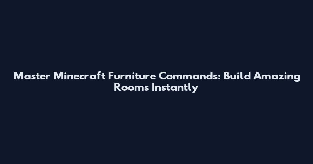 Master Minecraft Furniture Commands: Build Amazing Rooms Instantly