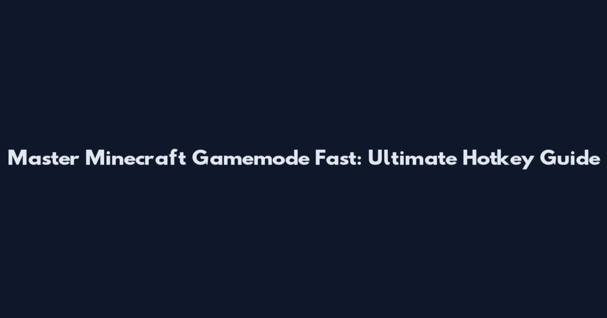 Master Minecraft Gamemode Fast: Ultimate Hotkey Guide