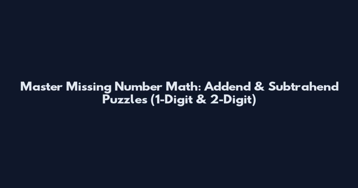 Master Missing Number Math: Addend & Subtrahend Puzzles (1-Digit & 2-Digit)