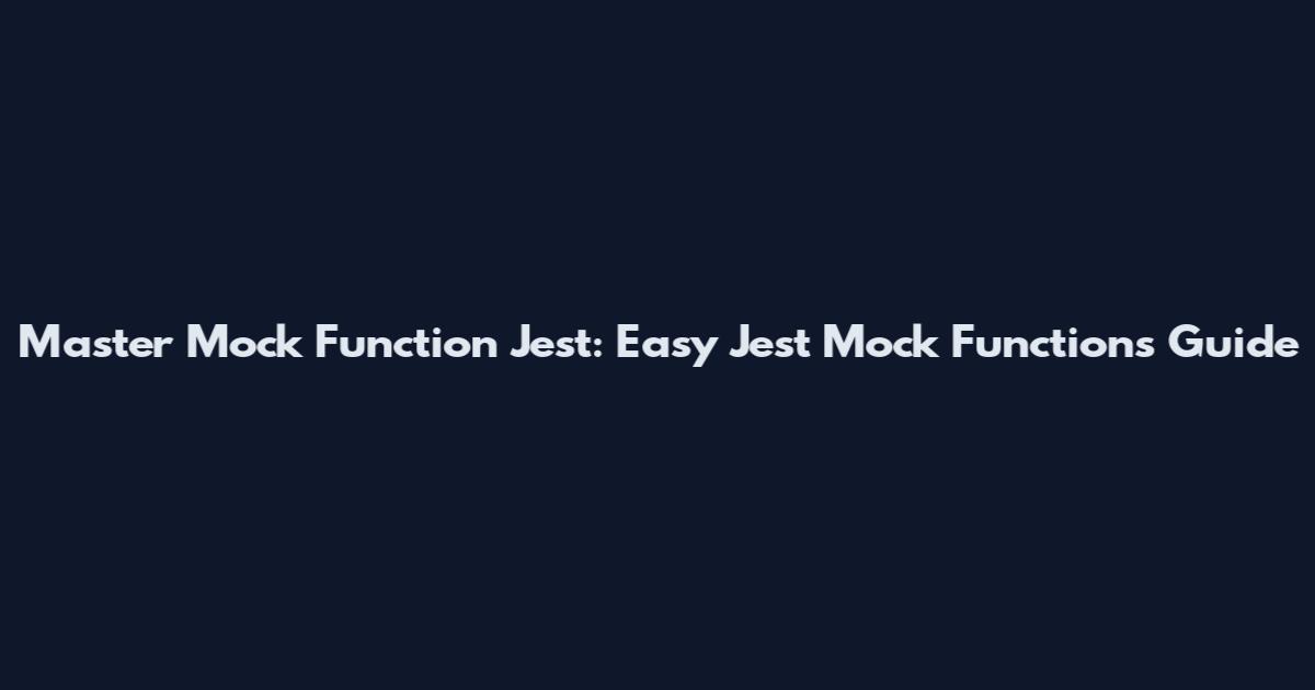 Master Mock Function Jest: Easy Jest Mock Functions Guide