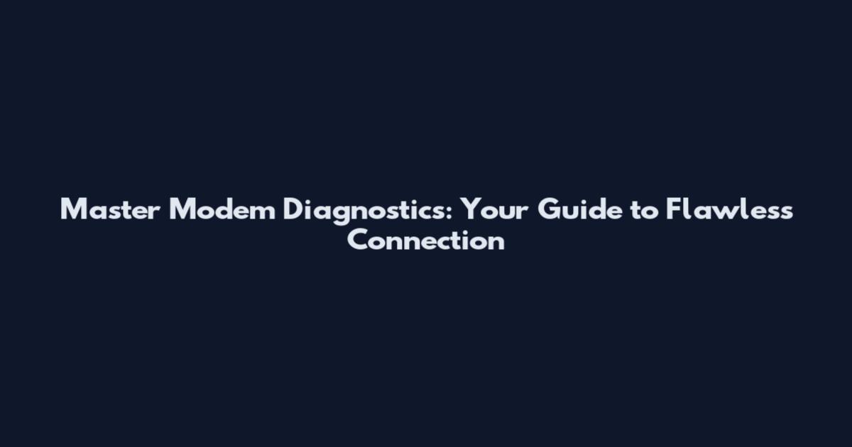 Master Modem Diagnostics: Your Guide to Flawless Connection